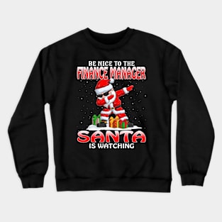 Be Nice To The Finance Manager Santa is Watching Crewneck Sweatshirt